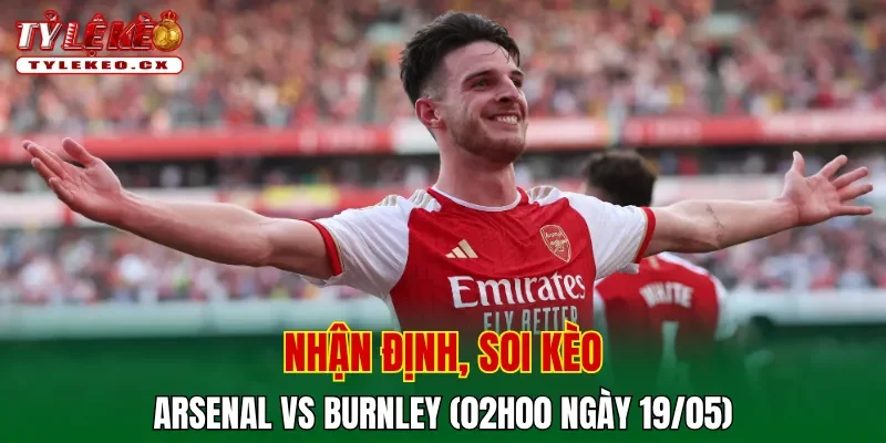 Soi kèo cuộc so tài Arsenal vs Burnley