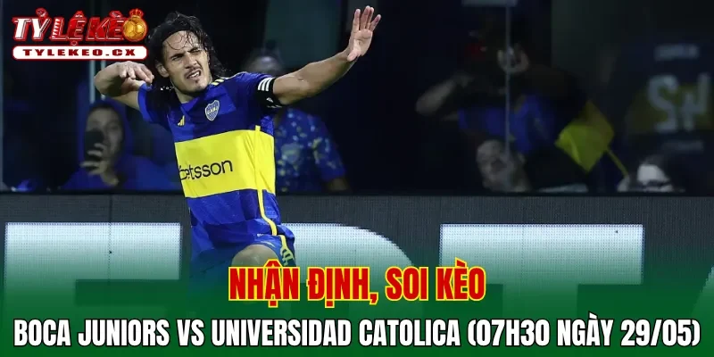 Soi kèo cuộc so tài Boca Juniors vs Universidad Catolica