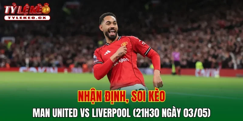 Soi kèo cuộc so tài Man United vs Liverpool