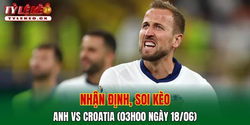 Soi kèo cuộc so tài Anh vs Croatia