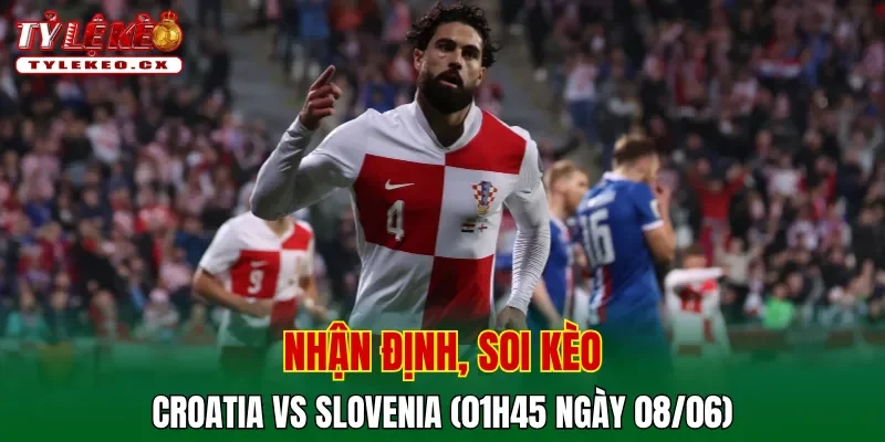 Soi kèo cuộc so tài Croatia vs Slovenia