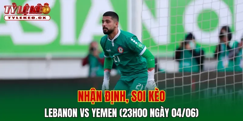 Soi kèo cuộc so tài Lebanon vs Yemen