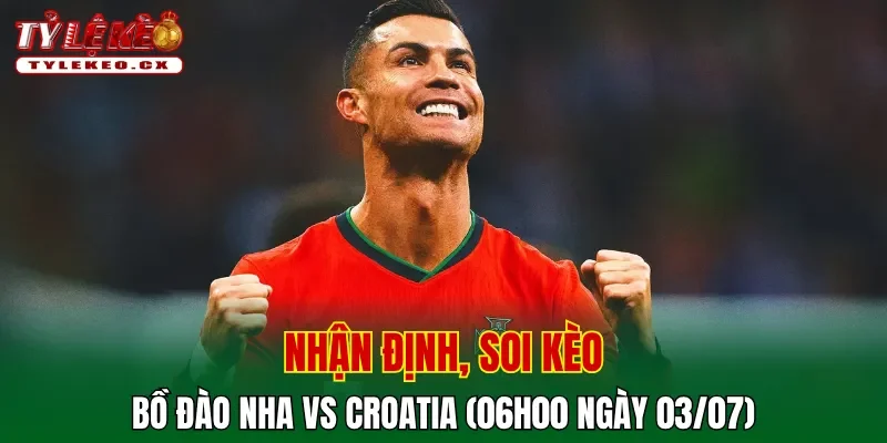 Soi kèo cuộc so tài Bồ Đào Nha vs Croatia