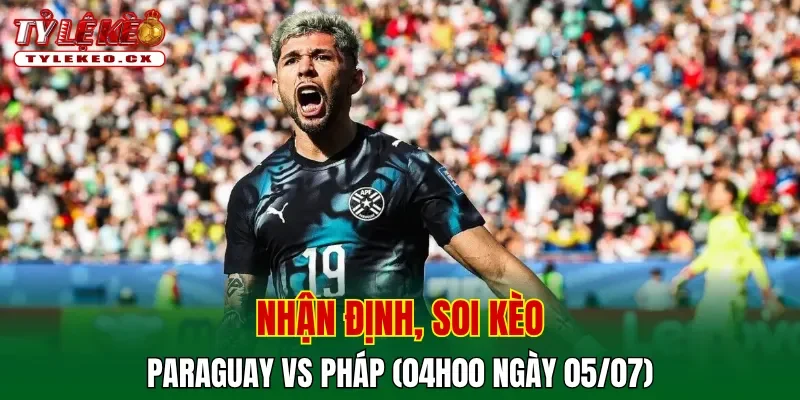 Soi kèo cuộc so tài Paraguay vs Pháp